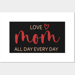 Love Mom All Day Every Day Posters and Art
